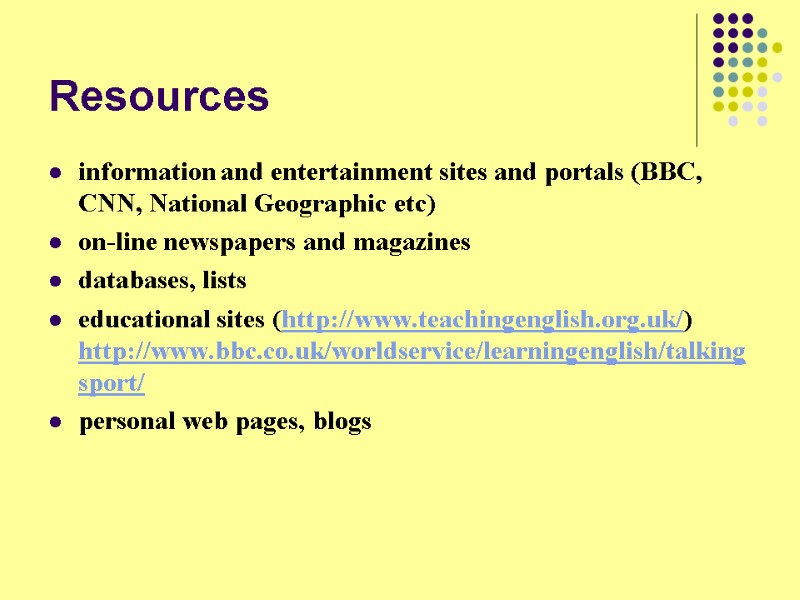 Resources information and entertainment sites and portals (BBC, CNN, National Geographic etc) on-line newspapers